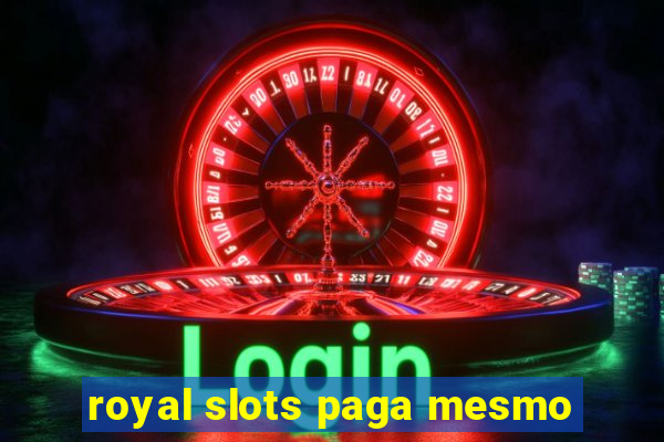 royal slots paga mesmo