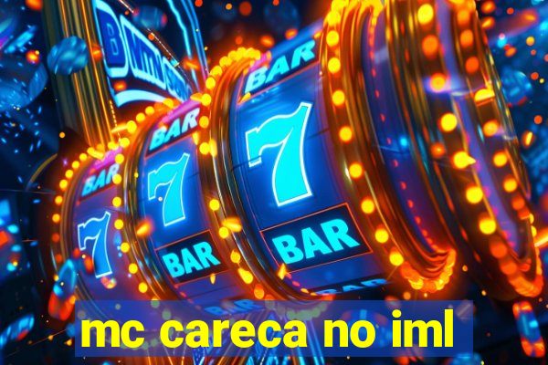 mc careca no iml