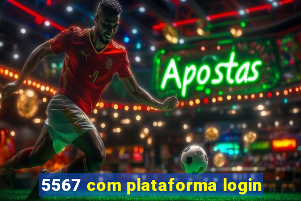 5567 com plataforma login