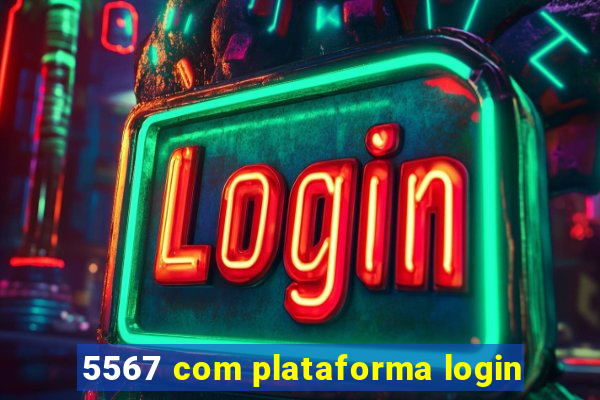 5567 com plataforma login