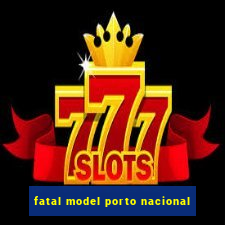 fatal model porto nacional