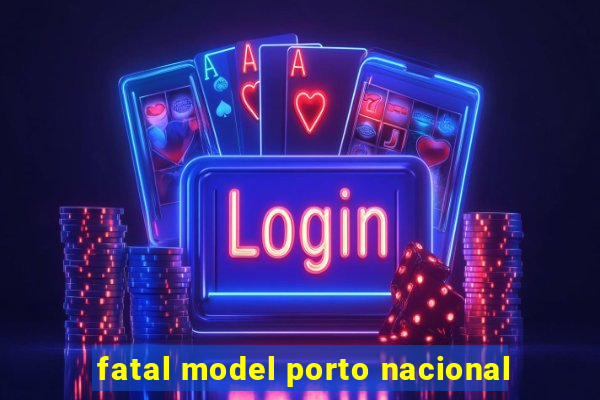 fatal model porto nacional