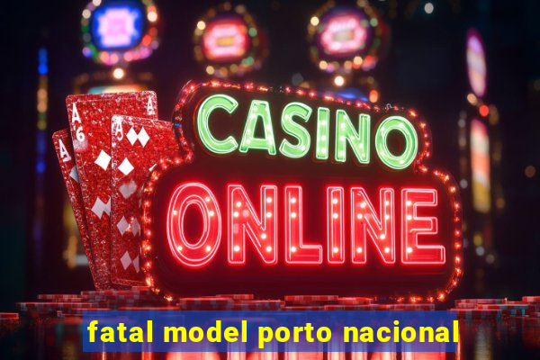 fatal model porto nacional