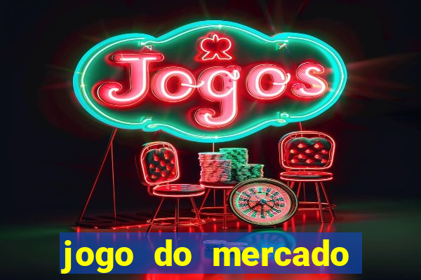 jogo do mercado com dinheiro infinito