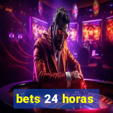 bets 24 horas