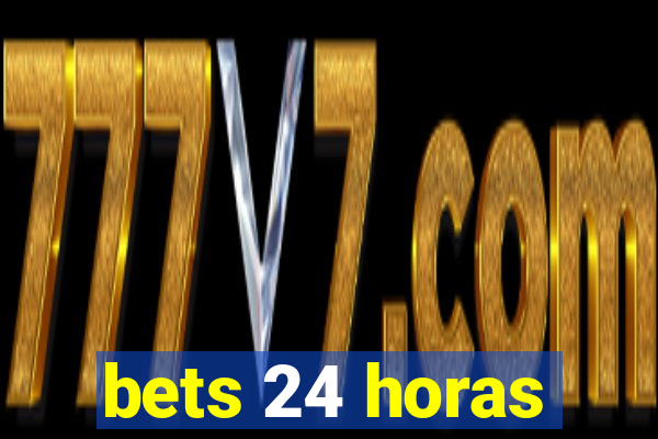 bets 24 horas