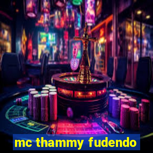 mc thammy fudendo