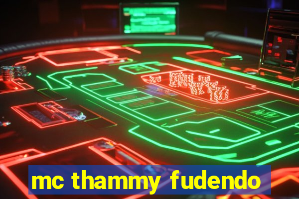 mc thammy fudendo