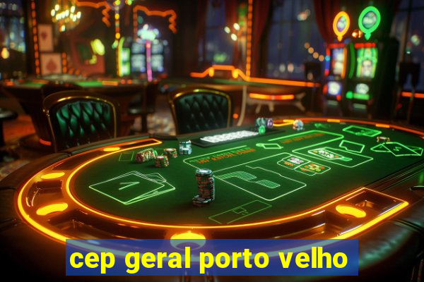 cep geral porto velho