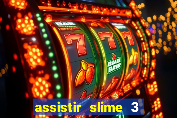 assistir slime 3 temporada dublado