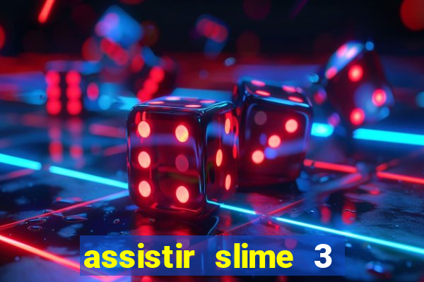 assistir slime 3 temporada dublado