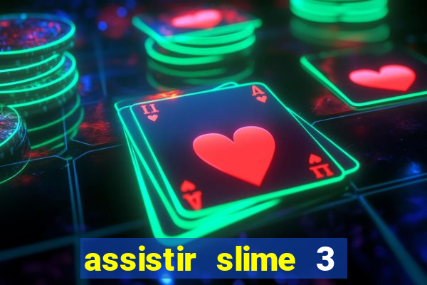 assistir slime 3 temporada dublado