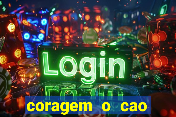 coragem o cao covarde assistir