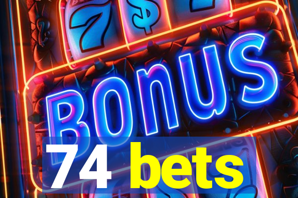 74 bets