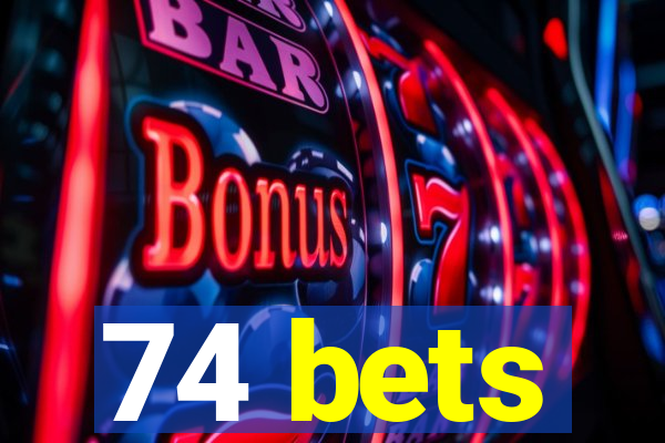 74 bets