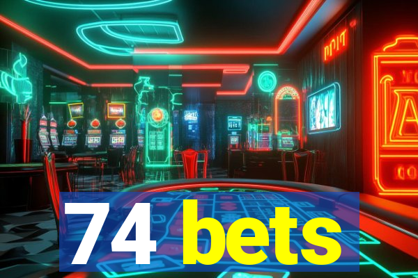 74 bets