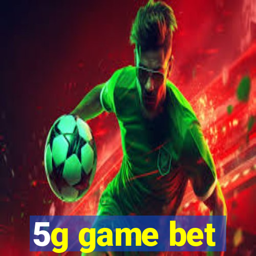 5g game bet