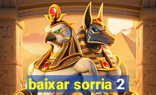 baixar sorria 2