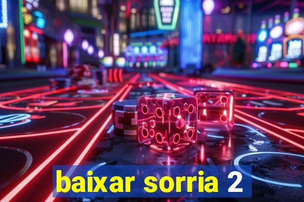 baixar sorria 2