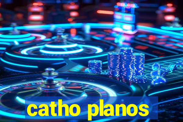 catho planos