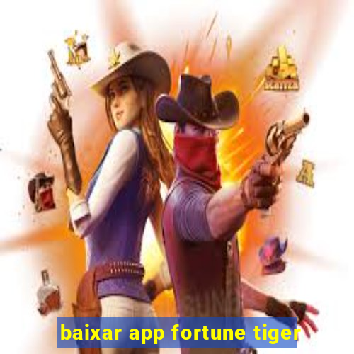 baixar app fortune tiger