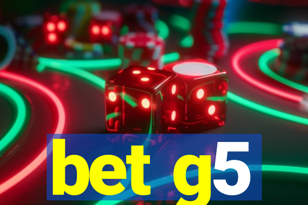 bet g5