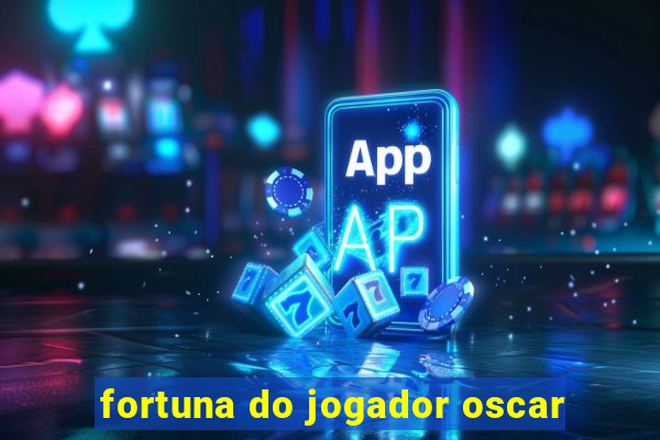 fortuna do jogador oscar