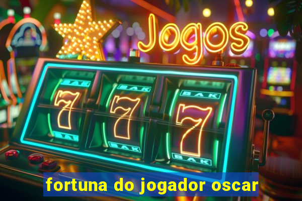 fortuna do jogador oscar