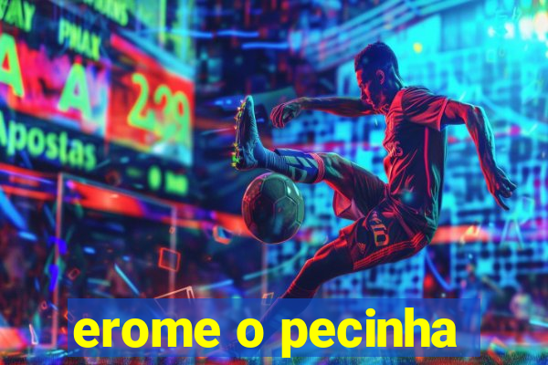 erome o pecinha