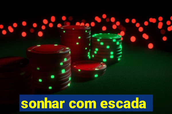 sonhar com escada