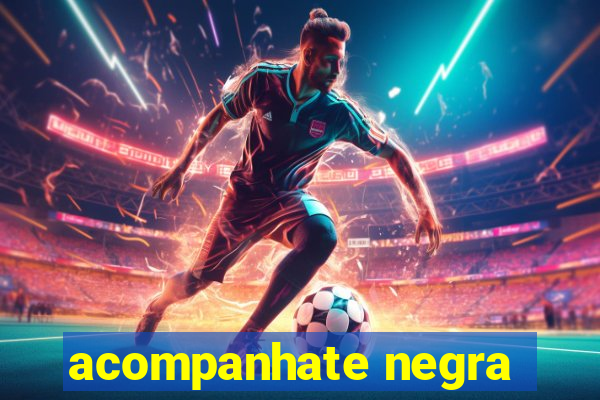 acompanhate negra