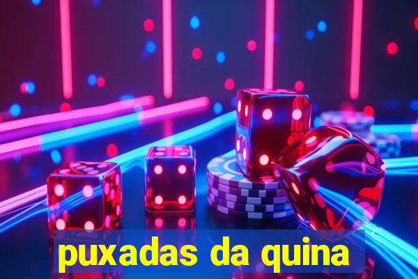 puxadas da quina