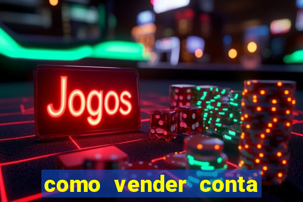 como vender conta de jogo