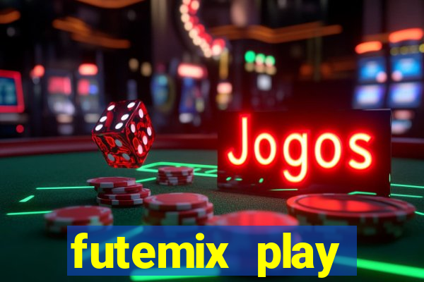 futemix play futebol ao vivo