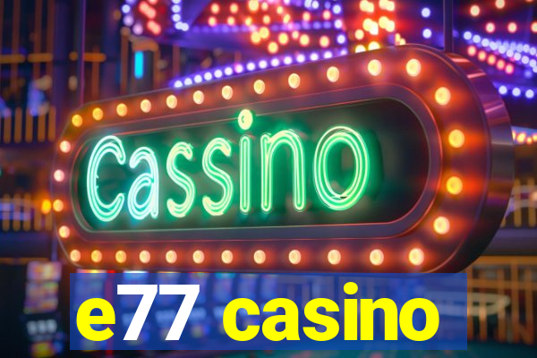 e77 casino