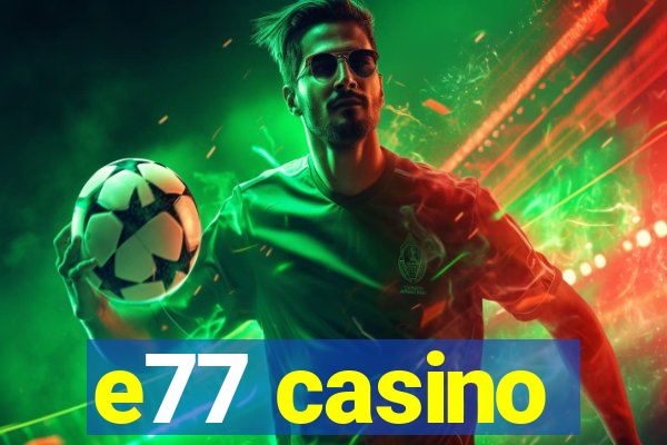 e77 casino