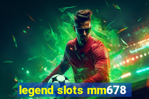 legend slots mm678