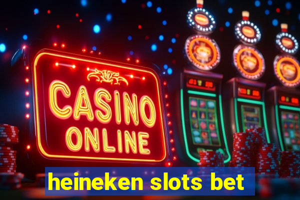 heineken slots bet