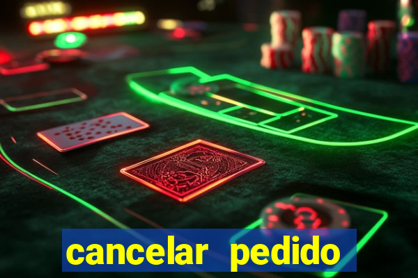 cancelar pedido casas bahia