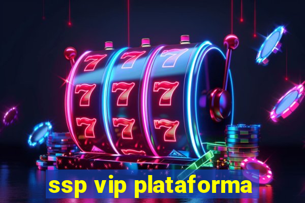 ssp vip plataforma