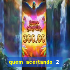 quem acertando 2 numeros mega sena ganha