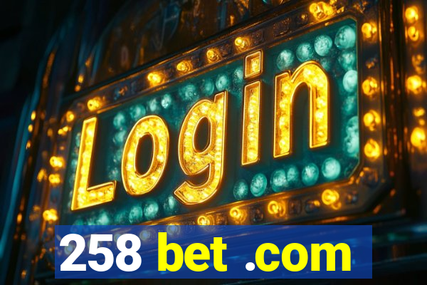 258 bet .com