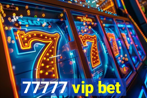 77777 vip bet