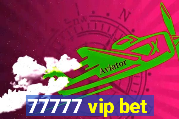 77777 vip bet