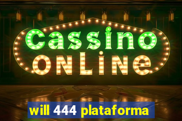 will 444 plataforma