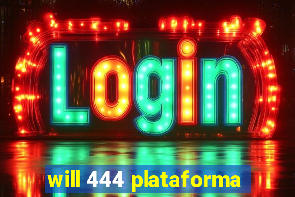 will 444 plataforma