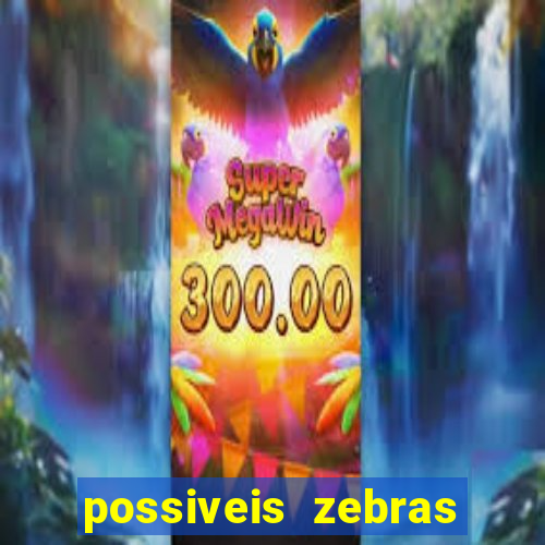 possiveis zebras futebol hoje