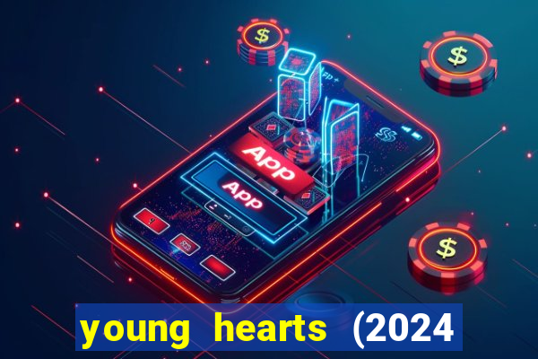 young hearts (2024 assistir online gratis)