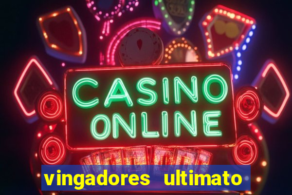 vingadores ultimato completo dublado gratis