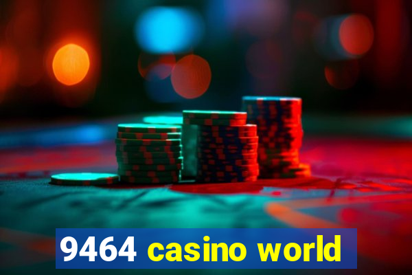 9464 casino world